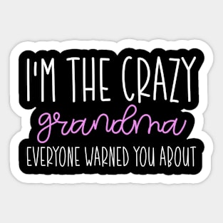 I'm The Crazy Grandma Everyone Warned You About, Funny Grandma Sayings Sticker